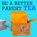 Be a Better Parent Tea
